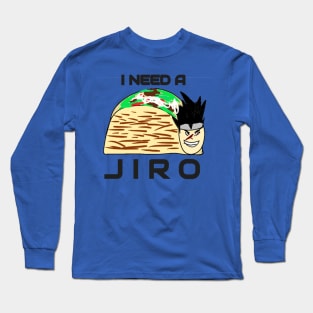 I Need A Jiro Long Sleeve T-Shirt